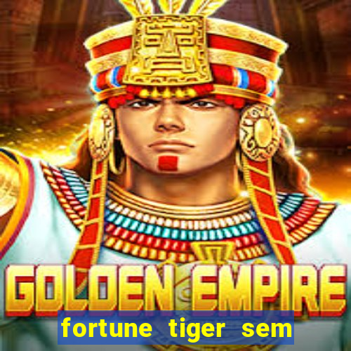 fortune tiger sem deposito minimo